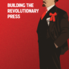 Building The Revolutionary Press