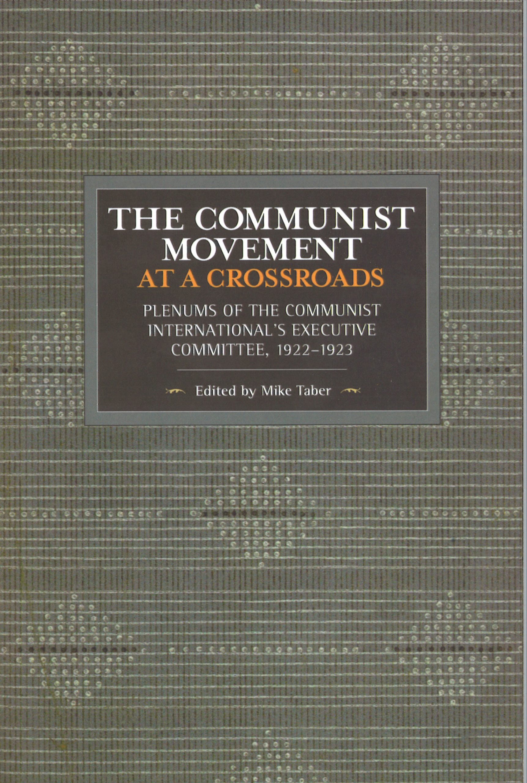 The Communist Movement at a Crossroads: Plenums of the Communist International's Executive Committee, 1922-1923