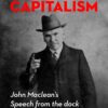 Accuser of Capitalism: John Maclean's Speech From the Dock
