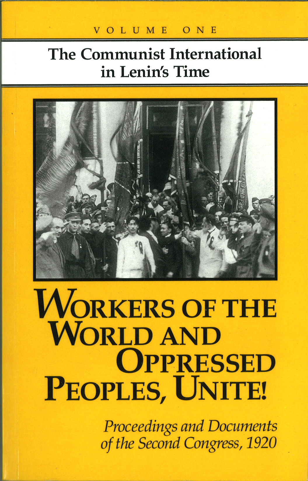 Workers of the World and Oppressed Peoples, Unite! Proceedings and documents of the second congress, 1920 [Volume One]