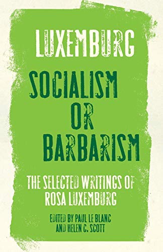 Socialism or Barbarism: the Selected Writings of Rosa Luxemburg