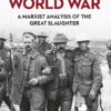 The First World War: A Marxist Analysis of the Great Slaughter